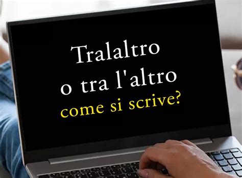 tralaltro|tra l'altro treccani.